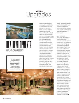 82 PALLADIUM MAGAZINE
news
NOTICIAS
Upgrades
INPUNTACANARESORTS
newDeVeLOPMenTS
Palladium Hotels & Resorts is
continuing to renew its facilities
in order to offer an even more
luxurious and memorable
holiday experience. In Punta
Cana, the lobby of Grand
Palladium Palace Resort Spa &
Casino now has a totally up-to-
date look and important changes
have been made to the reception
area, including a new lobby
bar and a revamped interior
courtyard. All the rooms and
the suites have been renovated
and redecorated with new
furniture. To mention just a few
of the improvements that have
been carried out, the bathrooms
have been redesigned, private
Jacuzzis with views over the
sea have been installed, some
terraces have been extended,
the loft suites now have a second
bathroom on the top ﬂoor and
while some suites have been
turned into family rooms, other
rooms with sea views have
been turned into junior suites.
ESP. NOVEDADES
EN PUNTA CANA. Palladium
Hotels & Resorts sigue
renovando sus instalaciones con
el ﬁn de ofrecer una experiencia
vacacional aún más lujosa y
memorable. El vestíbulo del
Grand Palladium Palace Resort
Spa & Casino en Punta Cana
estrena una imagen totalmente
renovada con grandes reformas
en la zona de recepción, un
nuevo bar en el vestíbulo y un
patio interior rehabilitado. Todas
las habitaciones y suites se
han reformado y redecorado
con muebles nuevos. Por
mencionar sólo algunas de las
mejoras que se han llevado
a cabo, los baños han sido
rediseñados, se han instalado
jacuzzis privados con vistas al
mar y se han ampliado algunas
de las terrazas. Además, se ha
añadido un segundo cuarto de
baño en la planta superior de
las suites tipo loft, y mientras
algunas suites se han convertido
en habitaciones familiares, otras
habitaciones con vistas al mar
se han convertido en suites
junior. Y por si fuera poco, se
han hecho mejoras en varios
de los restaurantes y bares y en
las instalaciones del Zentropia
Palladium Spa & Wellness
Center... 2017 traerá otras
novedades a Punta Cana.
The Grand Palladium
Palace Resort Spa &
Casino has renewed for
a luxurious experience. /
ESP. El Grand Palladium
Palace Resort Spa &
Casino se renueva para
una experiencia de lujo.
Besides, Several restaurants and
bars , The facilities of Zentropia
Palladium Spa & Wellness
Center have also been included
in the upgrades.. 2017 will bring
other new developments to
Punta Cana.
 