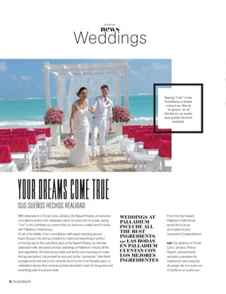 94 PALLADIUM MAGAZINE
news
NOTICIAS
Weddings
WEDDINGS AT
PALLADIUM
INCLUDE ALL
THE BEST
INGREDIENTS
ESP. LAS BODAS
EN PALLADIUM
CUENTAN CON
LOS MEJORES
INGREDIENTES
SUS SUEÑOS HECHOS REALIDAD
YOURDREAMSCOMETRUE
From this day forward,
Palladium Hotel Group
would like to be an
accomplice to your
happiness! Congratulations!
ESP. Con destinos en Punta
Cana, Jamaica, Riviera
Nayarit, asesoramiento
exclusivo y paquetes de
celebración para cada tipo
de pareja, dar el sí quiero en
el Caribe es un sueño que
With destinations in Punta Cana, Jamaica, the Nayarit Riviera, an exclusive
consultancy service and celebration packs for every sort of couple, saying
“I do” in the Caribbean is a dream that can become a reality hand-in-hand
with Palladium Hotel Group.
It’s all in the details. From consultations with expert wedding planner
Karen Bussen, the best accomplice to make sure everything is perfect
on the big day, to the Love Birds pack at the Nayarit Riviera, an intimate
celebration with decorative orchids, weddings at Palladium include all the
best ingredients: the best luxury hotels and all the care necessary to make
the big day perfect. Let yourself be seduced by the “pomander” style ﬂoral
arrangements that add a chic romantic touch to the Pure Paradise pack, a
celebration whose other services include decorated chairs for the guests and
a wedding cake to suit your taste.
Saying “I do” in the
Caribbean,a dream
come true. Dar el
‘sí quiero’ en el
Caribe es un sueño
que puede hacerse
realidad.
 