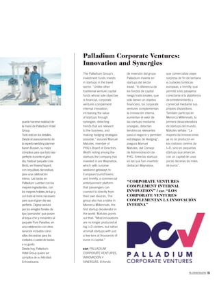 PALLADIUM MAGAZINE 95
de inversión del grupo
Palladium invierte en
startups del sector
travel. “A diferencia de
los fondos de capital
riesgo tradicionales, que
sólo tienen un objetivo
ﬁnanciero, los corporate
ventures complementan
la innovación interna,
aumentan el valor de
las startups mediante
sinergias, detectan
tendencias relevantes
para el negocio y permiten
estrategias de Hedging”,
asegura Manuel
Matutes, del Consejo
de Administración de
PHG. Entre las startups
en las que han invertido
destacan Waynabox,
Palladium Corporate Ventures:
Innovation and Synergies
The Palladium Group’s
investment funds invests
in startups in the travel
sector. “Unlike other
traditional venture capital
funds whose sole objective
is ﬁnancial, corporate
ventures complement
internal innovation,
increasing the value
of startups through
synergies, detecting
trends that are relevant
to the business, and
making hedging strategies
possible,” assures Manuel
Matutes, member of
PHG’s Board of Directors.
Worth noting among the
startups the company has
invested in are Waynabox,
which sells surprise
weekend getaways to
European tourist towns;
and Immﬂy, a commercial
entertainment platform
that passengers can
connect to directly from
their own devices. The
group also has a stake in
Menorca Millennials, the
ﬁrst startup decelerator in
the world. Matutes points
out that: “Most innovations
are no longer produced at
big I+D centers, but rather
at small startups with just
a few tens of thousands of
euros in capital.”
ESP. PALLADIUM
CORPORATE VENTURES,
INNOVACIÓN Y
SINERGIAS. El fondo
puede hacerse realidad de
la mano de Palladium Hotel
Group.
Todo está en los detalles.
Desde el asesoramiento de
la experta wedding planner
Karen Bussen, su mejor
cómplice para que todo sea
perfecto durante el gran
día, hasta el paquete Love
Birds, en Riviera Nayarit,
con orquídeas decorativas
para una celebración
íntima. Las bodas en
Palladium cuentan con los
mejores ingredientes, con
los mejores hoteles de lujo y
con todo el mimo necesario
para que el gran día sea
perfecto. Déjese seducir
por los arreglos ﬂorales de
tipo ‘pomander’ que ponen
el toque chic y romántico al
paquete Pure Paradise, en
una celebración con otros
servicios incluidos como
sillas decoradas para los
invitados o pastel de bodas
a su gusto.
Desde hoy, Palladium
Hotel Group quiere ser
cómplice de su felicidad.
Enhorabuena.
que comercializa viajes
sorpresa de ﬁn de semana
a ciudades turísticas
europeas, e Immﬂy, que
permite a los pasajeros
conectarse a la plataforma
de entretenimiento y
comercial mediante sus
propios dispositivos.
También participa en
Menorca Millennials, la
primera desaceleradora
de startups del mundo.
Matutes señala: “La
mayoría de innovaciones
ya no se producen en
los costosos centros de
I+D, sino en pequeñas
startups que arrancan
con un capital de unas
pocas decenas de miles
de euros”.
“CORPORATE VENTURES
COMPLEMENT INTERNAL
INNOVATION” / ESP. “LOS
CORPORATE VENTURES
COMPLEMENTAN LA INNOVACIÓN
INTERNA”
 