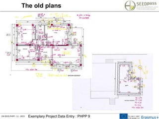 EN-SEED-PHPP - 11 - 2015 Exemplary Project Data Entry : PHPP 9
The old plans
 