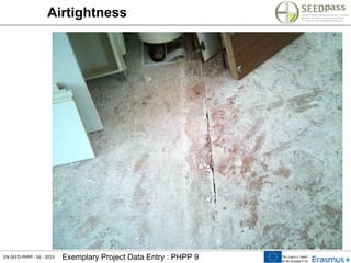 EN-SEED-PHPP - 56 - 2015 Exemplary Project Data Entry : PHPP 9
Airtightness
 