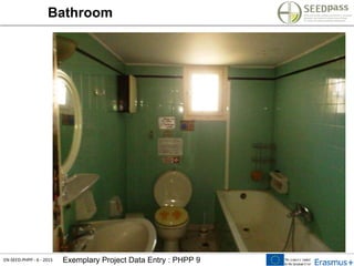 EN-SEED-PHPP - 6 - 2015 Exemplary Project Data Entry : PHPP 9
Bathroom
 