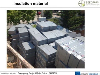 EN-SEED-PHPP - 61 - 2015 Exemplary Project Data Entry : PHPP 9
Insulation material
 