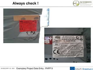 EN-SEED-PHPP - 62 - 2015 Exemplary Project Data Entry : PHPP 9
Always check !
 