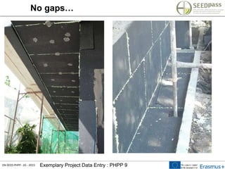 EN-SEED-PHPP - 65 - 2015 Exemplary Project Data Entry : PHPP 9
No gaps…
 