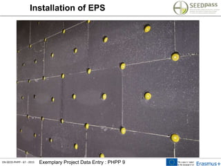 EN-SEED-PHPP - 67 - 2015 Exemplary Project Data Entry : PHPP 9
Installation of EPS
 