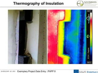 EN-SEED-PHPP - 69 - 2015 Exemplary Project Data Entry : PHPP 9
Thermography of Insulation
 
