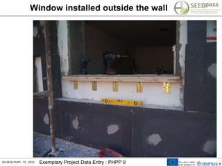 EN-SEED-PHPP - 75 - 2015 Exemplary Project Data Entry : PHPP 9
Window installed outside the wall
 