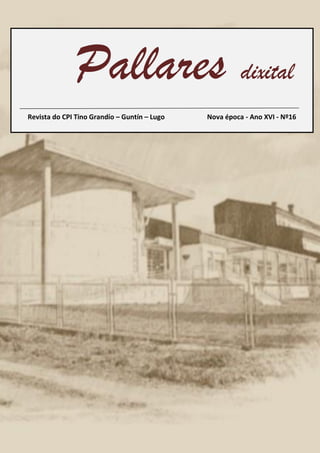 Pallares dixital
Revista do CPI Tino Grandío – Guntín – Lugo Nova época - Ano XVI - Nº16
 