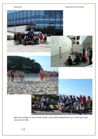 Pallares XVI Revista do CPI Tino Grandío
12
Agora que iniciades un novo camiño, dende o voso colexio desexámosvos que o voso futuro siga
cheo de LUZ E VIDA.
 