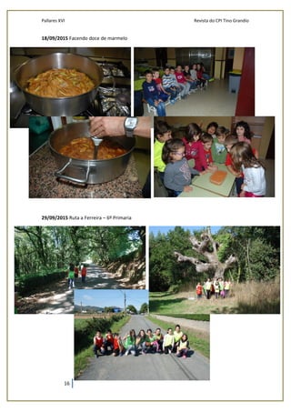 Pallares XVI Revista do CPI Tino Grandío
16
18/09/2015 Facendo doce de marmelo
29/09/2015 Ruta a Ferreira – 6º Primaria
 