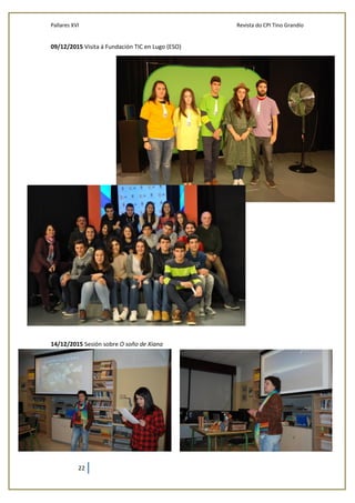 Pallares XVI Revista do CPI Tino Grandío
22
09/12/2015 Visita á Fundación TIC en Lugo (ESO)
14/12/2015 Sesión sobre O soño de Xiana
 