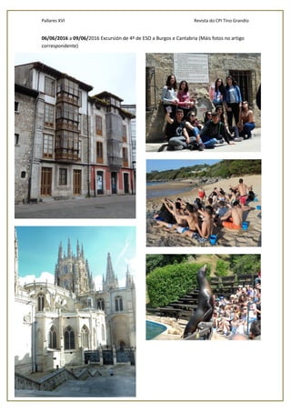 Pallares XVI Revista do CPI Tino Grandío
32
06/06/2016 a 09/06/2016 Excursión de 4º de ESO a Burgos e Cantabria (Máis fotos no artigo
correspondente)
 