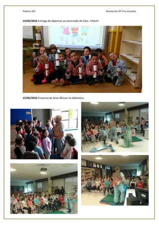 Pallares XVI Revista do CPI Tino Grandío
33
14/06/2016 Entrega de diplomas ao alumnado de Educ. Infantil
15/06/2016 Presenza de Anxo Moure na biblioteca
 