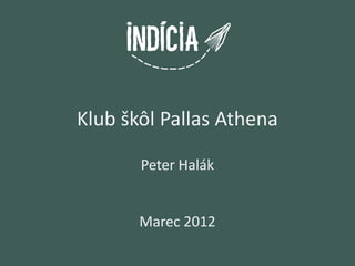 Klub škôl Pallas Athena

       Peter Halák


       Marec 2012
 