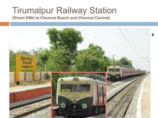 Tirumalpur Railway Station
(Direct EMU to Chennai Beach and Chennai Central)
Just 250 Meters from Gate No. 4
 