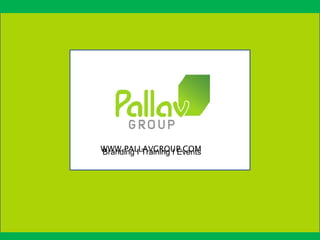 WWW.PALLAVGROUP.COMBranding I Training I Events
 