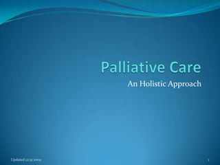 An Holistic Approach




Updated 12/9/2009                          1
 