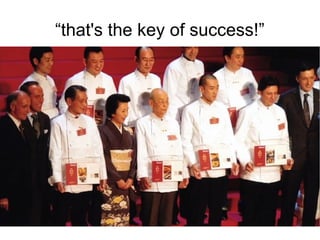 “that's the key of success!”
 