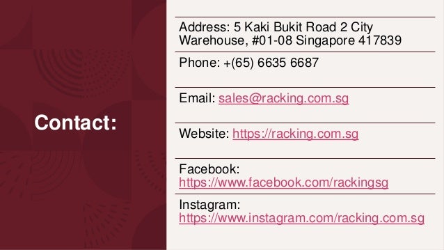 Contact:
Address: 5 Kaki Bukit Road 2 City
Warehouse, #01-08 Singapore 417839
Phone: +(65) 6635 6687
Email: sales@racking.com.sg
Website: https://racking.com.sg
Facebook:
https://www.facebook.com/rackingsg
Instagram:
https://www.instagram.com/racking.com.sg
 