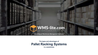 Cloud-Based Warehouse Management Software
in a warehouse
Pallet Racking Systems
The types and advantages of
 