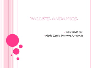  presentado por:
 María Camila Montoya Arregocés
 