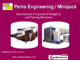 www.minipackindia.com
© Minipack. All Rights Reserved
Manufacturer & Exporter of Wrapping
and Packing Machines
 