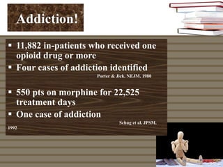Addiction!
§  11,882 in-patients who received one
opioid drug or more
§  Four cases of addiction identified
Porter & Jic...
