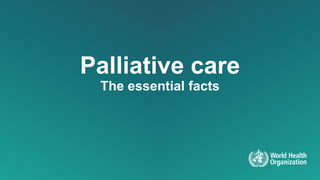 Palliative care
The essential facts
 