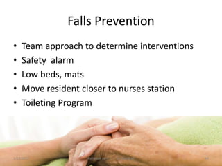 Falls Prevention
• Team approach to determine interventions
• Safety alarm
• Low beds, mats
• Move resident closer to nurses station
• Toileting Program
44Palliative care .... Dr. Riaz.K.M1/18/2017
 