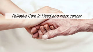 Palliative Care in Head and Neck cancer
 