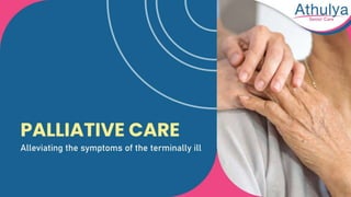 Palliative care - alleviating the symptoms of the terminally ill | Athulya Assisted Living