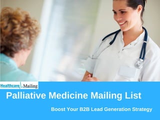 Palliative Medicine Mailing List
Boost Your B2B Lead Generation Strategy
 