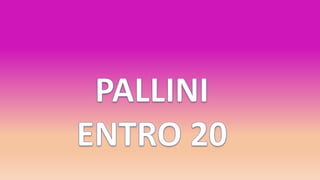 PALLINI ENTRO 20