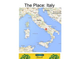 The Place: Italy
 