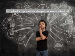 Hur påverkar nya medielandskapet oss kommunikatörer?
 