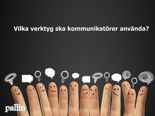 Vilka verktyg ska kommunikatörer använda?
 