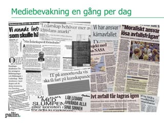 Mediebevakning en gång per dag
 