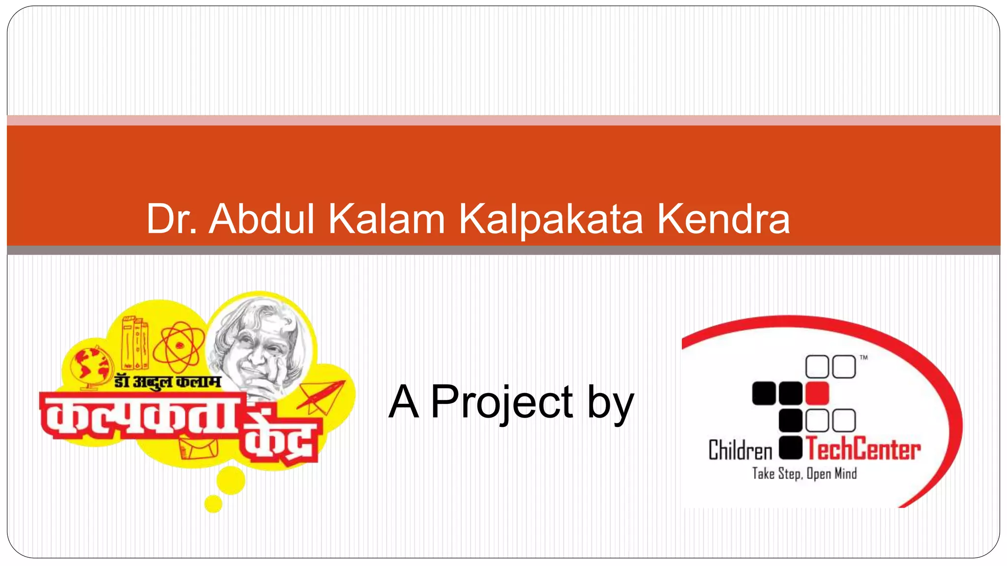 Dr. Abdul Kalam Kalpakata Kendra
A Project by
 