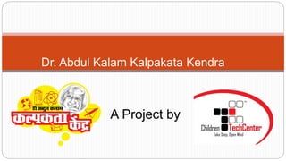 Dr. Abdul Kalam Kalpakata Kendra
A Project by
 