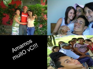 Amamos  muitO vC!!! MN JN
