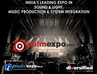 INDIA’S LEADING EXPO IN
SOUND & LIGHT,
MUSIC PRODUCTION & SYSTEM INTEGRATION
Organiser
Co-located Expo
 