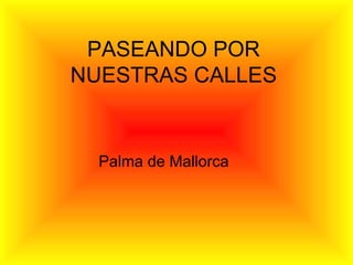 PASEANDO POR NUESTRAS CALLES Palma de Mallorca 