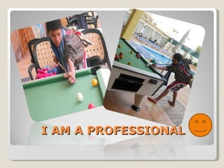 I AM A PROFESSIONAL  