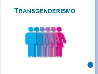 TRANSGENDERISMO
 