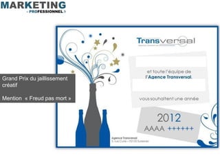 Grand Prix du jaillissement
créatif

Mention « Freud pas mort »
 