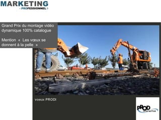 Grand Prix du montage vidéo
dynamique 100% catalogue

Mention « Les vœux se
donnent à la pelle »
 