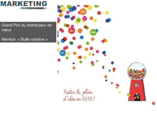 Grand Prix du distributeur de
vœux

Mention « Bulle créative »
 