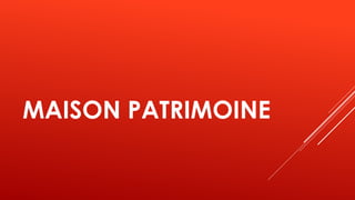MAISON PATRIMOINE
 
