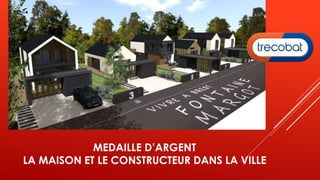 MEDAILLE D’ARGENT
LA MAISON ET LE CONSTRUCTEUR DANS LA VILLE
 
